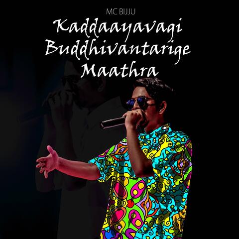 Kaddaayavagi Buddhivantarige Maathra