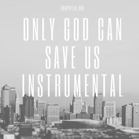 Only God Can Save Us