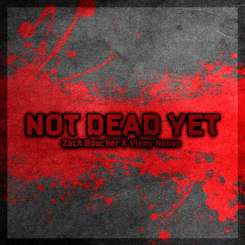 Not Dead Yet (feat. Vinny Noose)