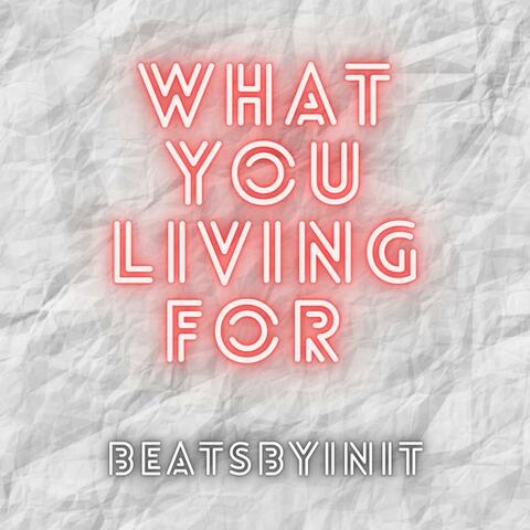 What You Living for (feat. Maniac, Trippyj, Yunqloc & Direct)
