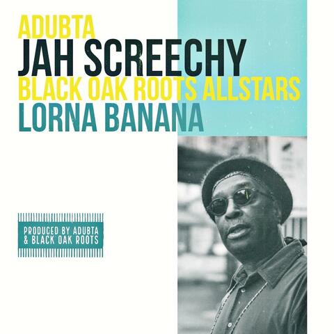 Lorna Banana (feat. Jah Screechy & the Black Oak Roots Allstars)