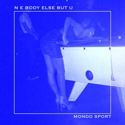 N E Body Else but U