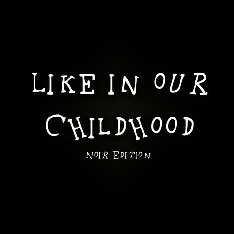 Like in Our Childhood Noir Edition