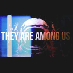 They Are Among Us