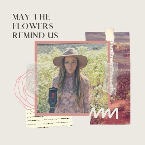 May the Flowers Remind Us