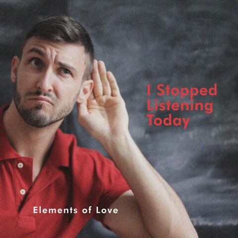 I Stopped Listening Today