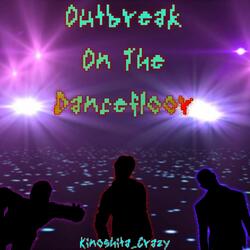 Outbreak on the Dancefloor
