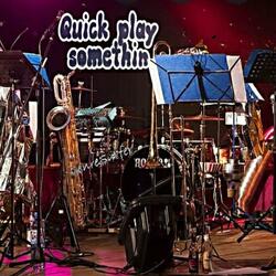 Quick Play Somethin'