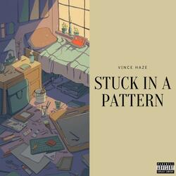 Stuck in a Pattern (feat. Vince Haze)