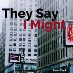 They Say I Might