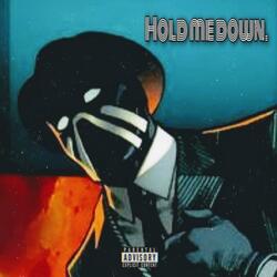 Hold Me Down.