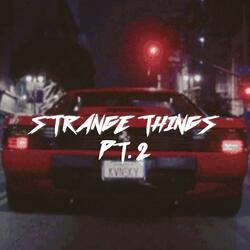 Strange Things, Pt. 2