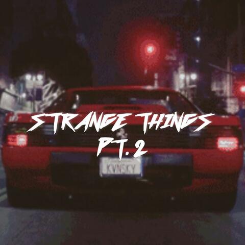 Strange Things, Pt. 2
