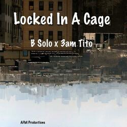 Locked in a Cage (feat. 3am Tito)