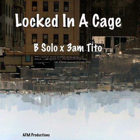 Locked in a Cage (feat. 3am Tito)
