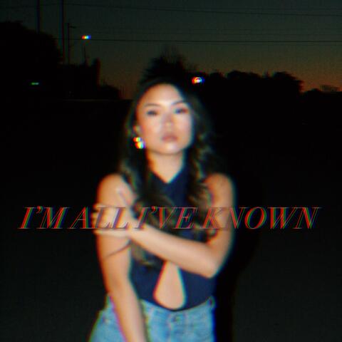 I'm All I've Known