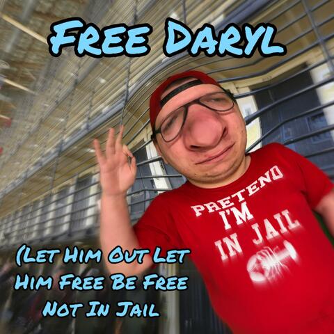 Free Daryl (Let Him Out Let Him Free Be Free Not in Jail)