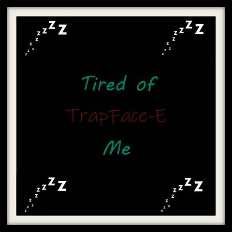 Tired of Me