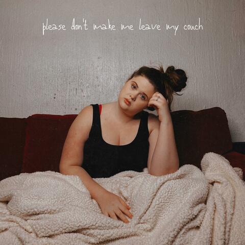 Please Don't Make Me Leave My Couch