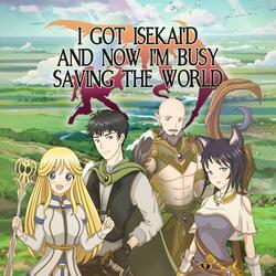 I Got Isekai'd and Now I'm Busy Saving the World  [Intro]