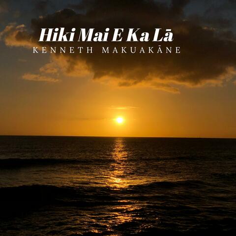 Hiki Mai E Ka La
