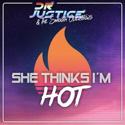 She Thinks I'm Hot
