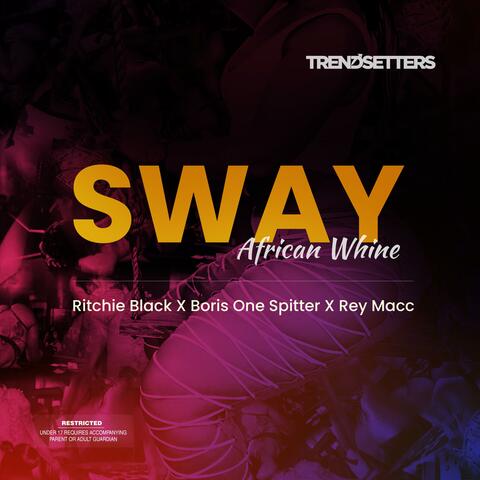 Sway (African Whine) [feat. Ritchie Black, Boris One Spitter & Rey Macc]