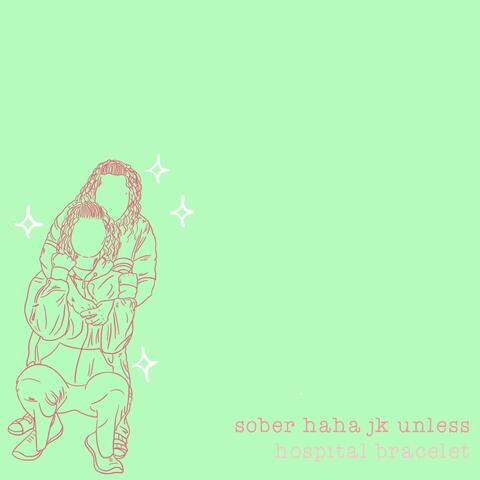 Sober Haha Jk Unless
