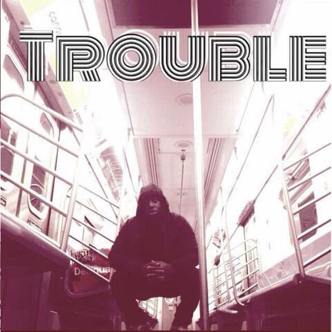 Trouble
