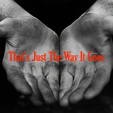 That's Just the Way It Goes
