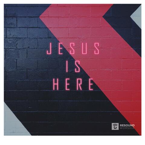 Jesus Is Here