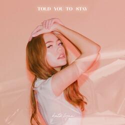 Told You to Stay