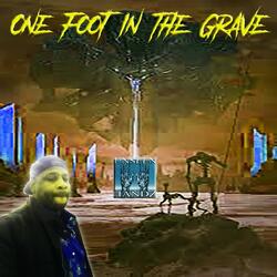 One Foot in the Grave