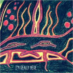 I'm Really Here