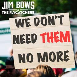 We Don't Need Them No More