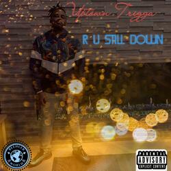 R U Still Down