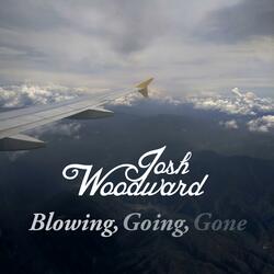 Blowing, Going, Gone