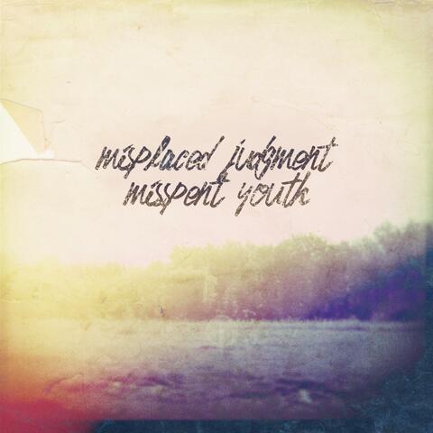 Misplaced Judgment Misspent Youth