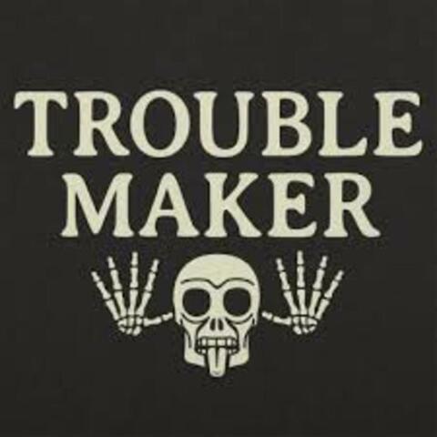 Trouble Maker