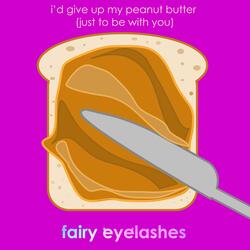 I'd Give Up My Peanut Butter (Just to Be With You)