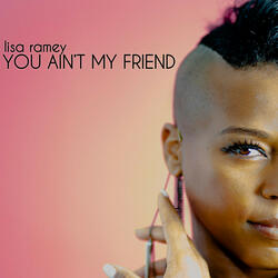 You Ain't My Friend