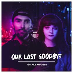 Our Last Goodbye (feat. Ailie Anderson)