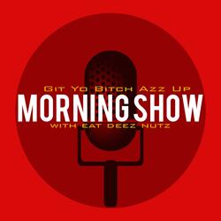 Git Yo Bitch Azz Up Morning Show (feat. Eat Deez Nuts)