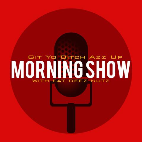 Git Yo Bitch Azz Up Morning Show (feat. Eat Deez Nuts) [Radio Edit]