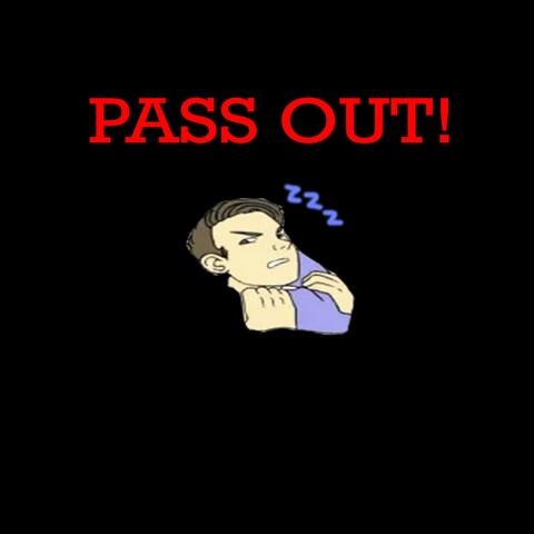 Pass Out!