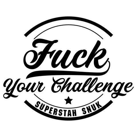 Fuck Your Challenge