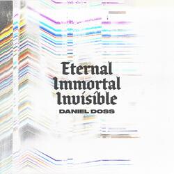 Eternal Immortal Invisible