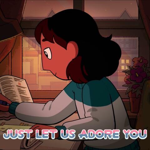 Just Let Us Adore You