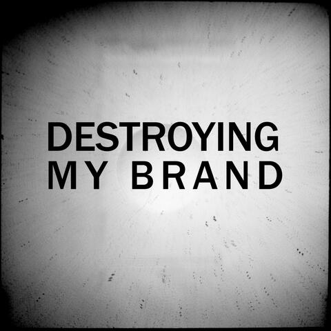 Destroying My Brand