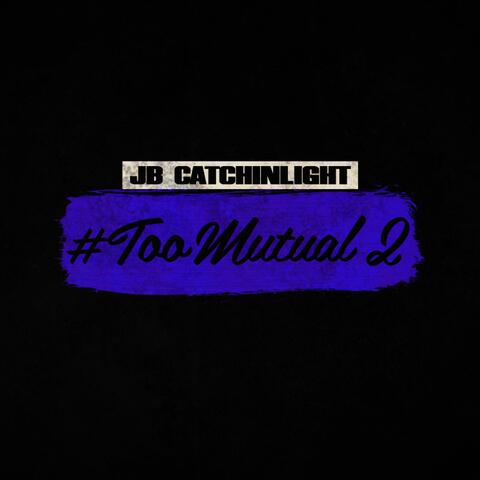 Too Mutual 2
